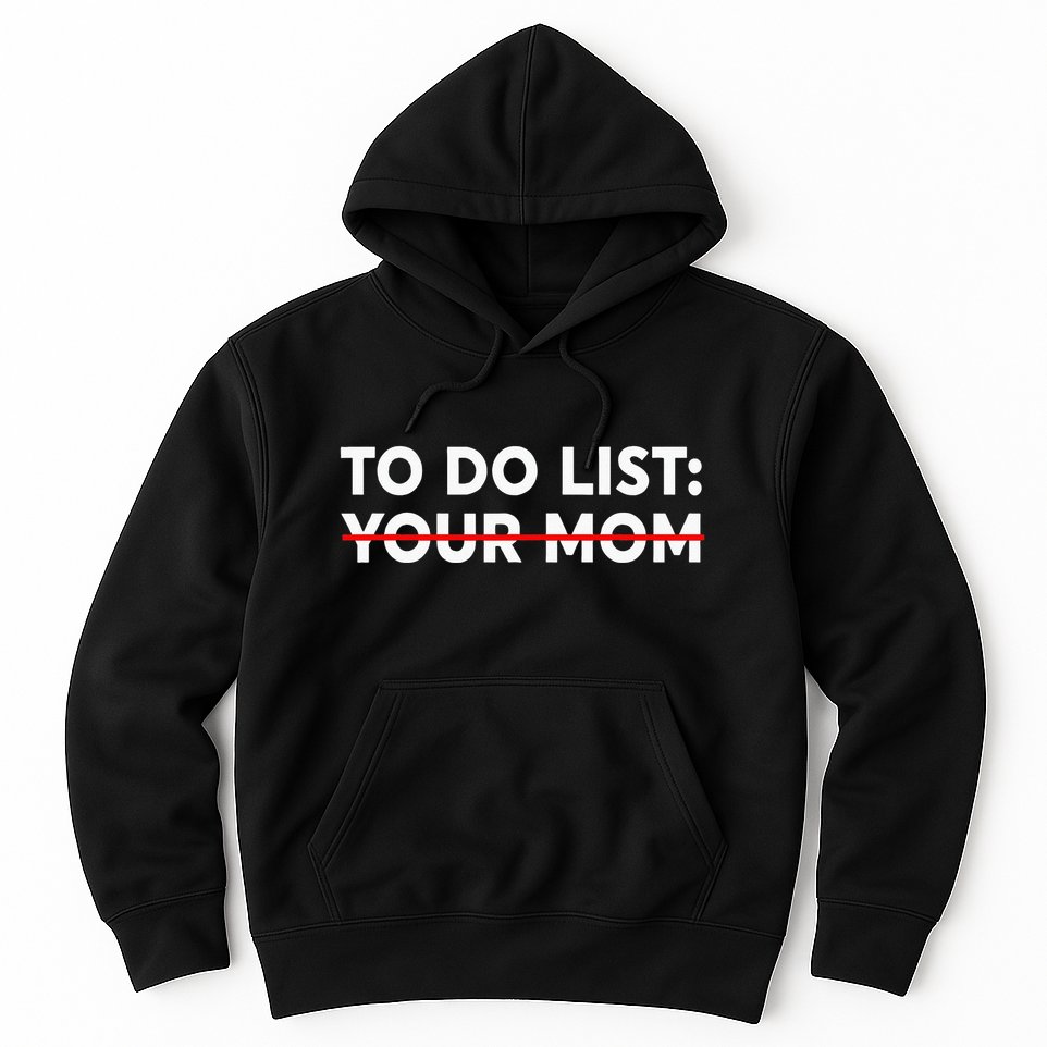 To Do List Your Mom Funny Trash Talk Hoodie