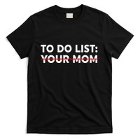To Do List Your Mom Funny Trash Talk T-Shirt