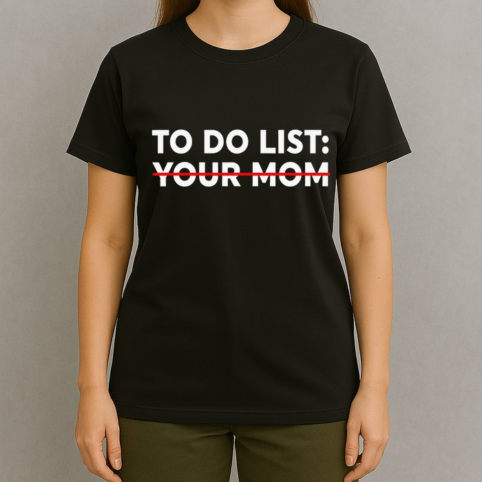 To Do List Your Mom Funny Trash Talk T-Shirt