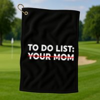 To Do List Your Mom Funny Trash Talk Golf Towel
