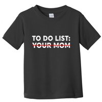 To Do List Your Mom Funny Trash Talk Toddler T-Shirt