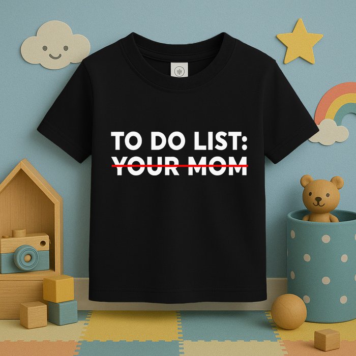 To Do List Your Mom Funny Trash Talk Toddler T-Shirt