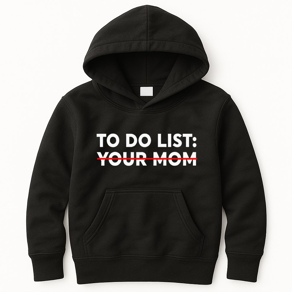 To Do List Your Mom Funny Trash Talk Kids Hoodie