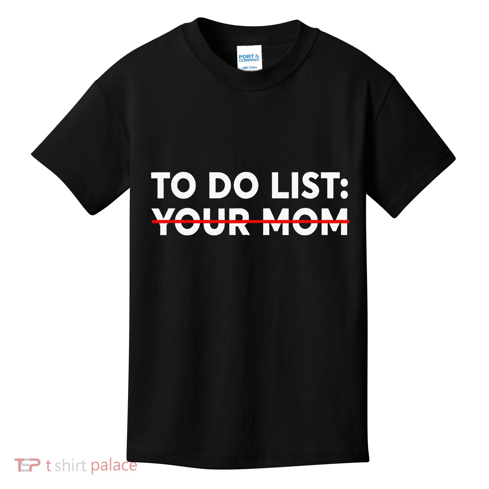 To Do List Your Mom Funny Trash Talk Kids T-Shirt