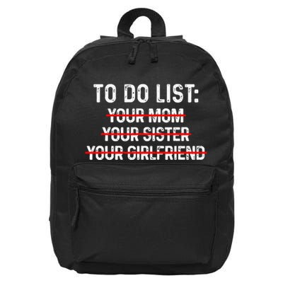 To Do List Your Mom To Do List Your Mom Your Sister Gf 16 in Basic Backpack