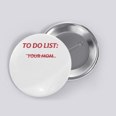 To Do List Your Mom Funny Meme Jokes (ON BACK) Button