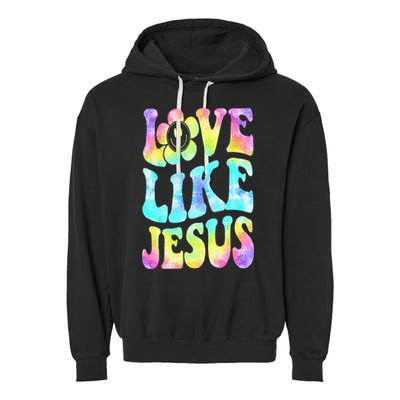 Tie Dye Love Like Jesus Retro Groovy Christian Religious God Garment-Dyed Fleece Hoodie