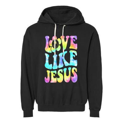 Tie Dye Love Like Jesus Retro Groovy Christian Religious God Garment-Dyed Fleece Hoodie