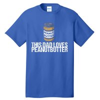 This Dad Loves Peanut Butter Daddy Cool Gift Tall T-Shirt