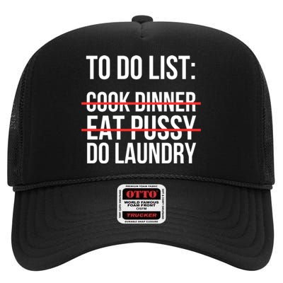 To Do List Cook Dinner Eat Pussy Do Laundry High Crown Mesh Back Trucker Hat