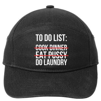 To Do List Cook Dinner Eat Pussy Do Laundry 7-Panel Snapback Hat