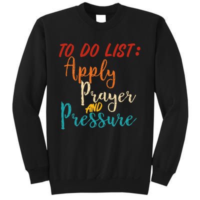 To Do List Apply Prayer And Pressure Retro Sweatshirt