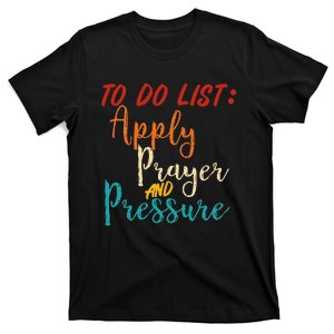 To Do List Apply Prayer And Pressure Retro T-Shirt