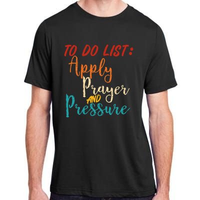 To Do List Apply Prayer And Pressure Retro Adult ChromaSoft Performance T-Shirt