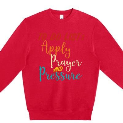 To Do List Apply Prayer And Pressure Retro Premium Crewneck Sweatshirt