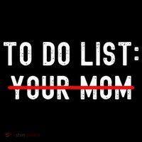 To Do List Your Mom Sarcastic To Do List Ur Mom Funny Meme Tall T-Shirt