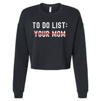 To Do List Your Mom Sarcastic To Do List Ur Mom Funny Meme Cropped Pullover Crew