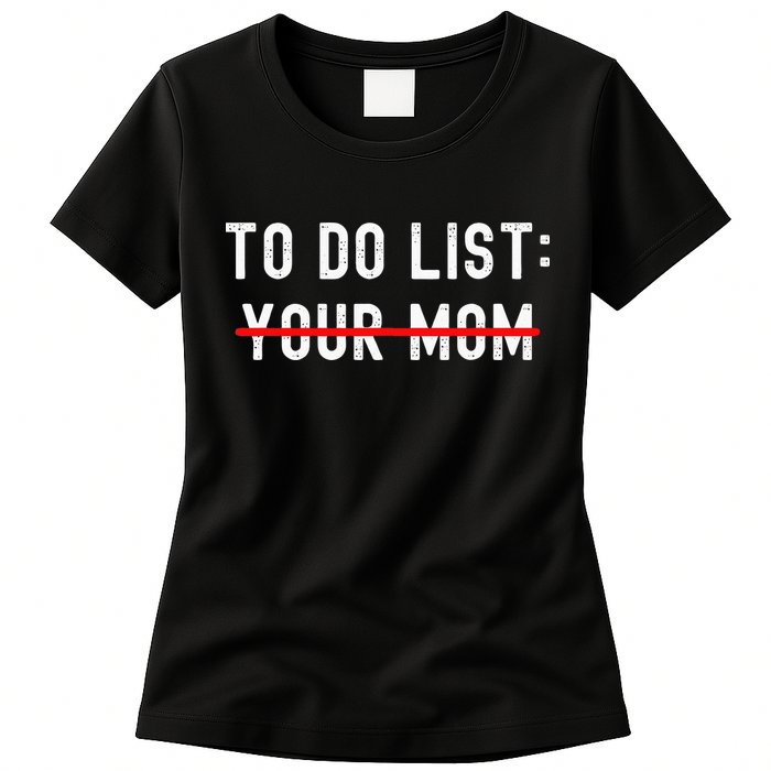 To Do List Your Mom Sarcastic To Do List Ur Mom Funny Meme Womens T-Shirt