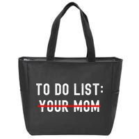 To Do List Your Mom Sarcastic To Do List Ur Mom Funny Meme Zip Tote Bag