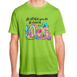 Tie Dye Let All That You Do Be Done In Love Nurse Valentine Cool Gift Adult ChromaSoft Performance T-Shirt