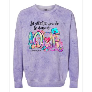 Tie Dye Let All That You Do Be Done In Love Nurse Valentine Cool Gift Colorblast Crewneck Sweatshirt