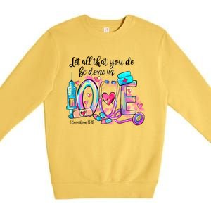 Tie Dye Let All That You Do Be Done In Love Nurse Valentine Cool Gift Premium Crewneck Sweatshirt