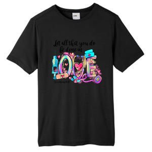 Tie Dye Let All That You Do Be Done In Love Nurse Valentine Cool Gift Tall Fusion ChromaSoft Performance T-Shirt