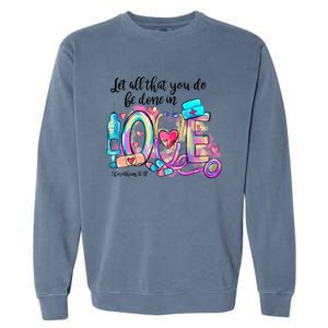 Tie Dye Let All That You Do Be Done In Love Nurse Valentine Cool Gift Garment-Dyed Sweatshirt