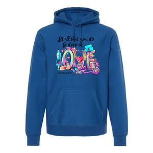 Tie Dye Let All That You Do Be Done In Love Nurse Valentine Cool Gift Premium Hoodie