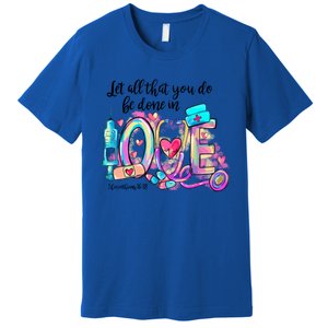 Tie Dye Let All That You Do Be Done In Love Nurse Valentine Cool Gift Premium T-Shirt