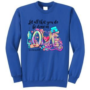 Tie Dye Let All That You Do Be Done In Love Nurse Valentine Cool Gift Tall Sweatshirt