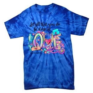 Tie Dye Let All That You Do Be Done In Love Nurse Valentine Cool Gift Tie-Dye T-Shirt