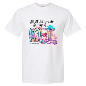 Tie Dye Let All That You Do Be Done In Love Nurse Valentine Cool Gift Garment-Dyed Heavyweight T-Shirt