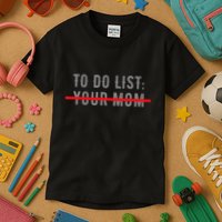 To Do List Your Mom Funny MotherS Day From Son Or Daughter Kids T-Shirt