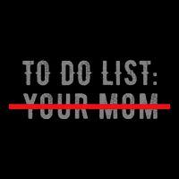 To Do List Your Mom Funny MotherS Day From Son Or Daughter Kids T-Shirt