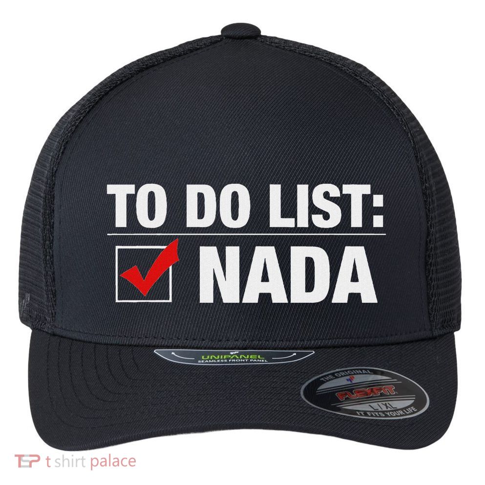 To Do List Nada Funny Flexfit Unipanel Trucker Cap