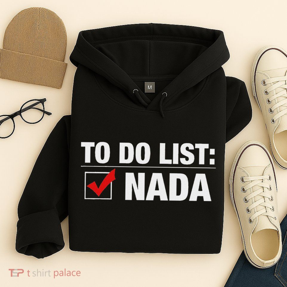 To Do List Nada Funny Hoodie