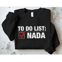 To Do List Nada Funny Sweatshirt