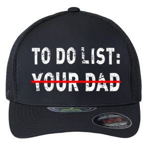 To Do List Your Dad Funny Mom Joke Sarcastic Todo List Gift Flexfit Unipanel Trucker Cap