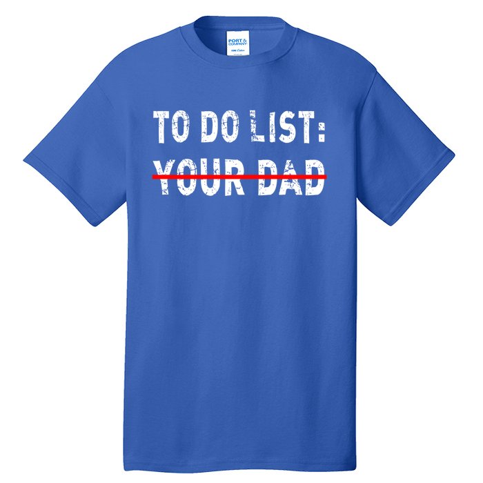 To Do List Your Dad Funny Mom Joke Sarcastic Todo List Gift Tall T-Shirt