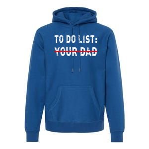 To Do List Your Dad Funny Mom Joke Sarcastic Todo List Gift Premium Hoodie