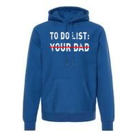 To Do List Your Dad Funny Mom Joke Sarcastic Todo List Gift Premium Hoodie