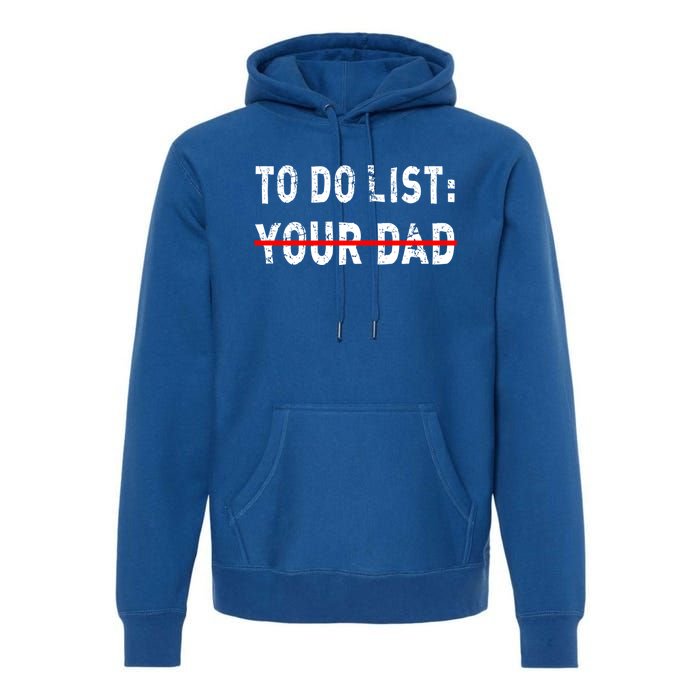 To Do List Your Dad Funny Mom Joke Sarcastic Todo List Gift Premium Hoodie