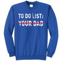 To Do List Your Dad Funny Mom Joke Sarcastic Todo List Gift Tall Sweatshirt