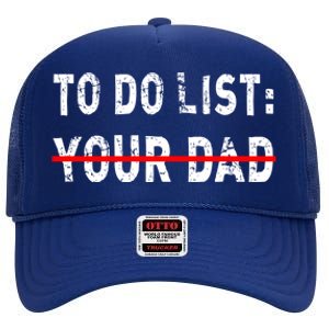 To Do List Your Dad Funny Mom Joke Sarcastic Todo List Gift High Crown Mesh Back Trucker Hat