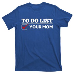 To Do List Your Mom Funny Sarcastic Saying Gift T-Shirt