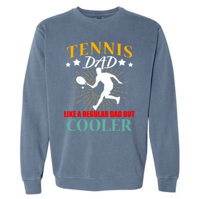 Tennis Dad Like A Regular Dad But Cooler Dad Tennis Dads Meaningful Gift Garment-Dyed Sweatshirt