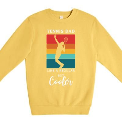 Tennis Dad Like A Regular Dad But Cooler Funny Tennis Gift Premium Crewneck Sweatshirt