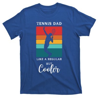 Tennis Dad Like A Regular Dad But Cooler Funny Tennis Gift T-Shirt