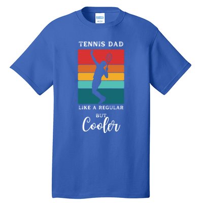 Tennis Dad Like A Regular Dad But Cooler Funny Tennis Gift Tall T-Shirt